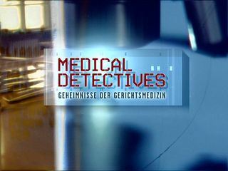 Medical Detectives - Geheimnisse der Gerichtsmedizin