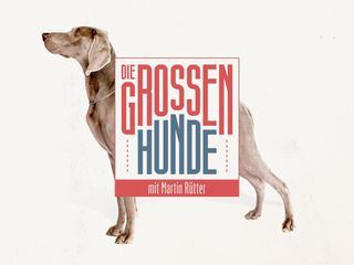 Die grossen Hunde - Mit Martin Ruetter