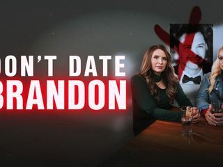 True Stories: Dont Date Brandon