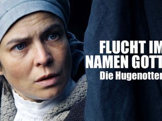 Flucht im Namen Gottes - Die Hugenotten
