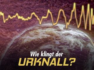 Wie klingt der Urknall?