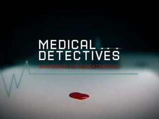 Medical Detectives - Geheimnisse der Gerichtsmedizin Medical Detectives - Geheimnisse der Gerichtsmedizin
