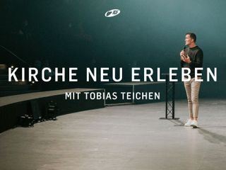 Kirche neu erleben - mit Tobias Teichen