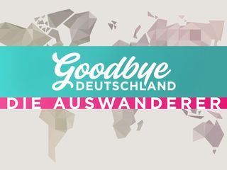 Goodbye Deutschland! Die Auswanderer
