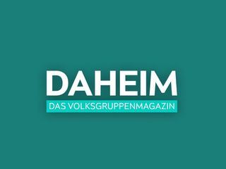 Daheim - das Volksgruppenmagazin