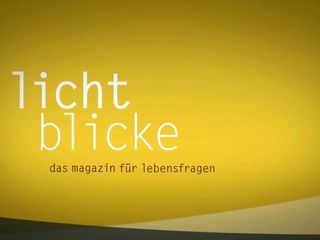 Lichtblicke - Das Magazin fuer Lebensfragen