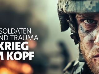Krieg im Kopf - Das Trauma der Soldaten