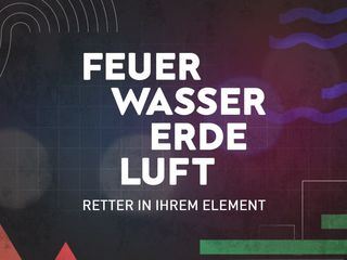 Feuer, Wasser, Erde, Luft - Retter in ihrem Element