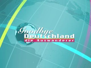 Goodbye Deutschland! Die Auswanderer